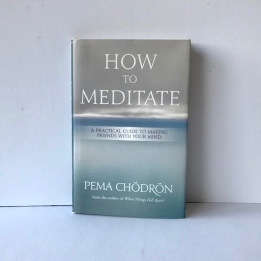 How to Meditate by Pema Chodron