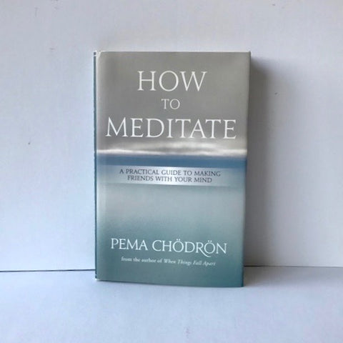 How to Meditate by Pema Chodron