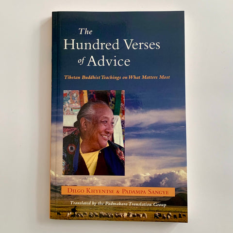 The Hundred Verses of Advice: Tibetan Buddhist Teachings on What Matters Most